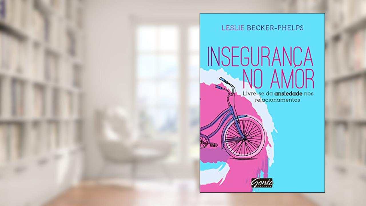 Capa de Insegurança no amor: Livre-se da ansiedade nos relacionamentos, do autor Leslie Becker-Phelps