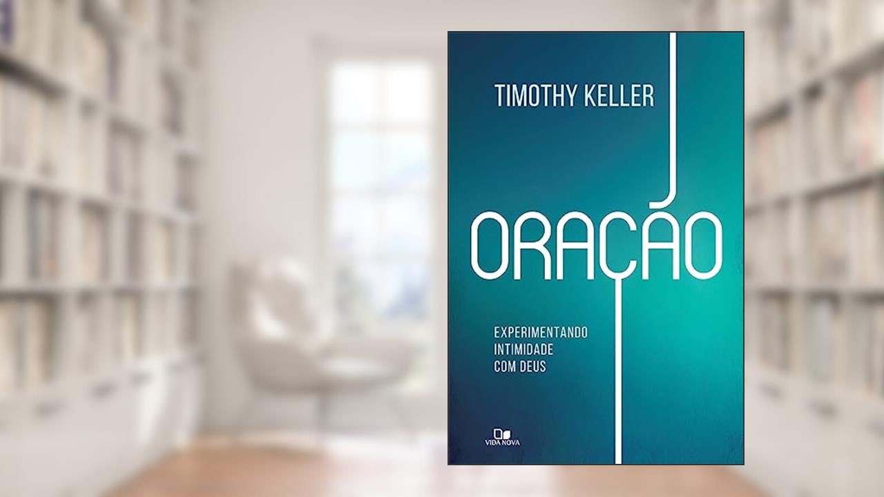 Capa de Oração: Experimentando Intimidade com Deus, do autor Timothy Keller