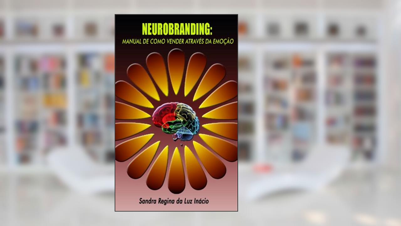 Capa de Neurobranding: Manual de como vender através da emoção, do autor Sandra Regina da Luz Inácio
