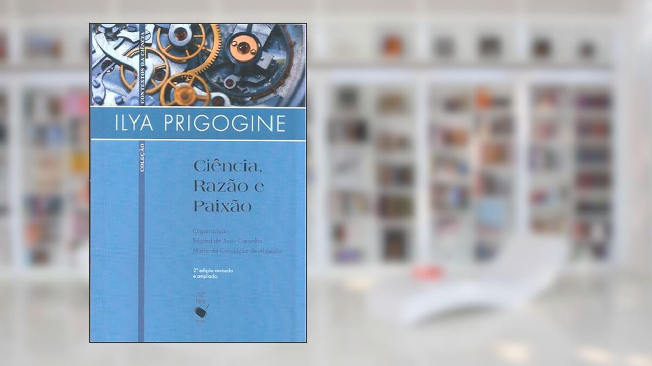 Capa de Ciência, razão e paixão, do autor Ilya Prigogine