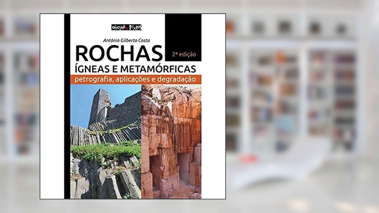 Capa de Rochas Ígneas e Metamórficas. Petrografia, Aplicações e Degradação, do autor Antônio Gilberto Costa