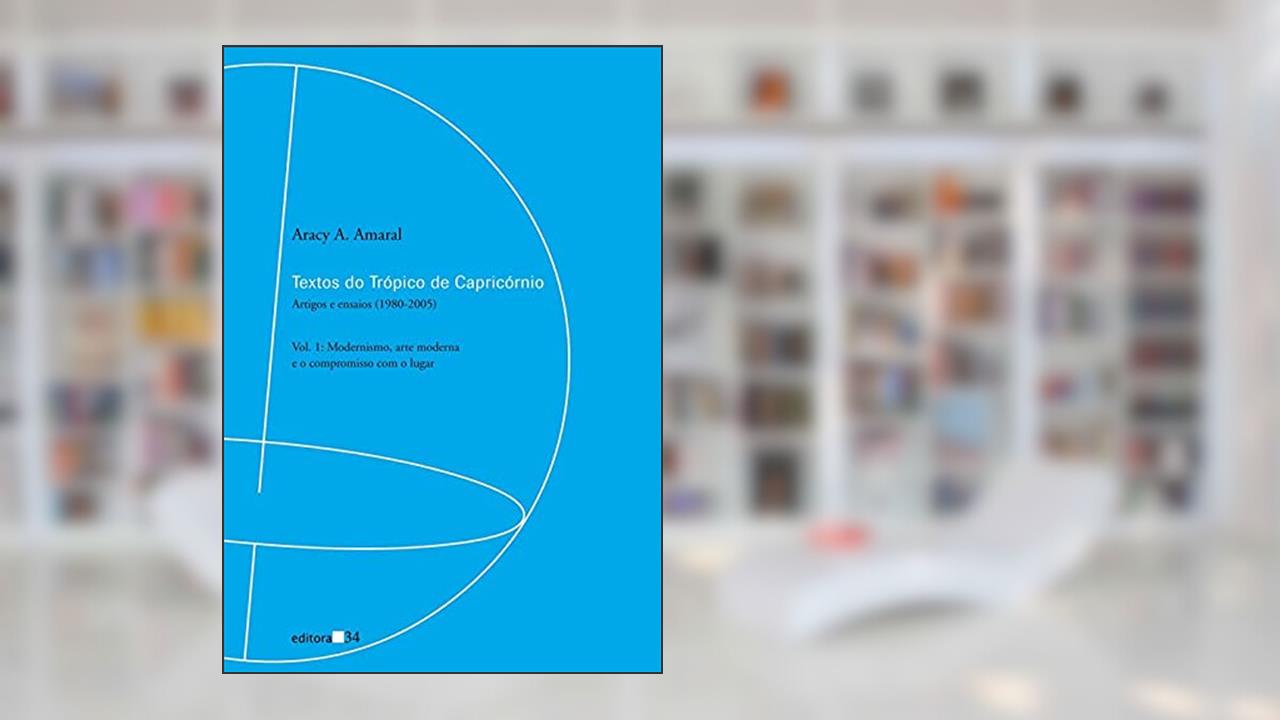 Capa de Textos do Trópico de Capricórnio: Artigos e Ensaios (1980-2005): Modernismo, Arte Moderna e o Compromisso com o Lugar: Volume 1, de Aracy A. Amaral