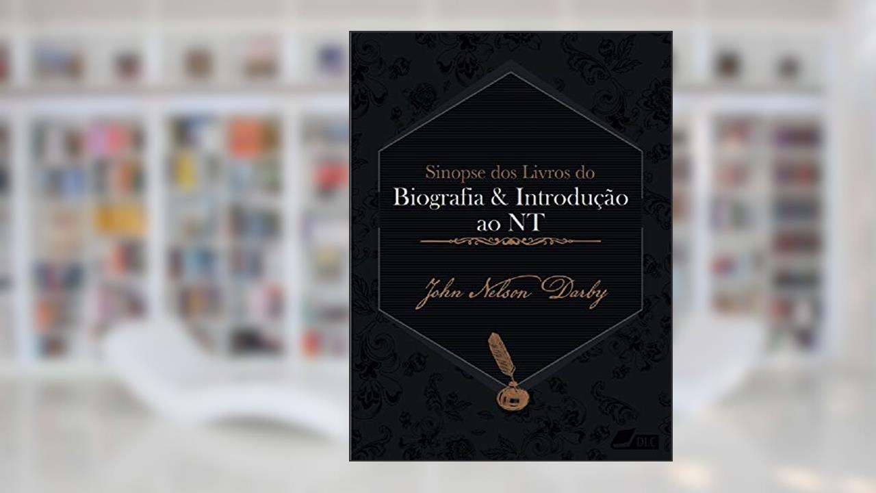 Capa de Sinopse dos livros do Novo Testamento: Biografia e Introdução (Sinopse dos livros da Bíblica Livro 67), do autor John Nelson Darby