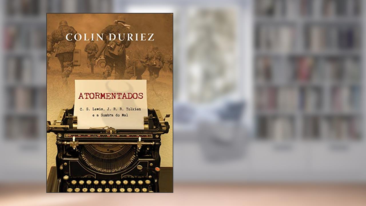 Capa de Atormentados: C. S. Lewis, J. R. R. Tolkien E A Sombra Do Mal, do autor Colin Duriez