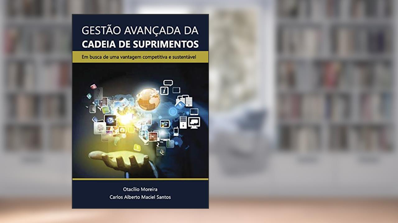Capa de Gestão avançada da cadeia de suprimentos: em busca de uma vantagem competitiva e sustentável, do autor Otacílio Moreira e Carlos Alberto Maciel Santos