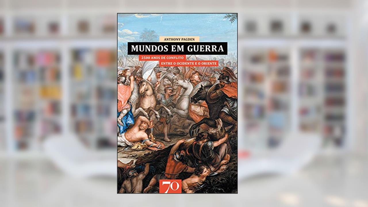 Capa de Mundos em Guerra: 2500 Anos de Conflito Entre o Ocidente e o Oriente, do autor Anthony Pagden