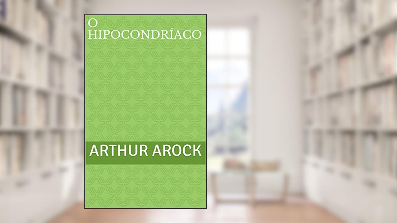 Capa de O Hipocondríaco, do autor Arthur Arock