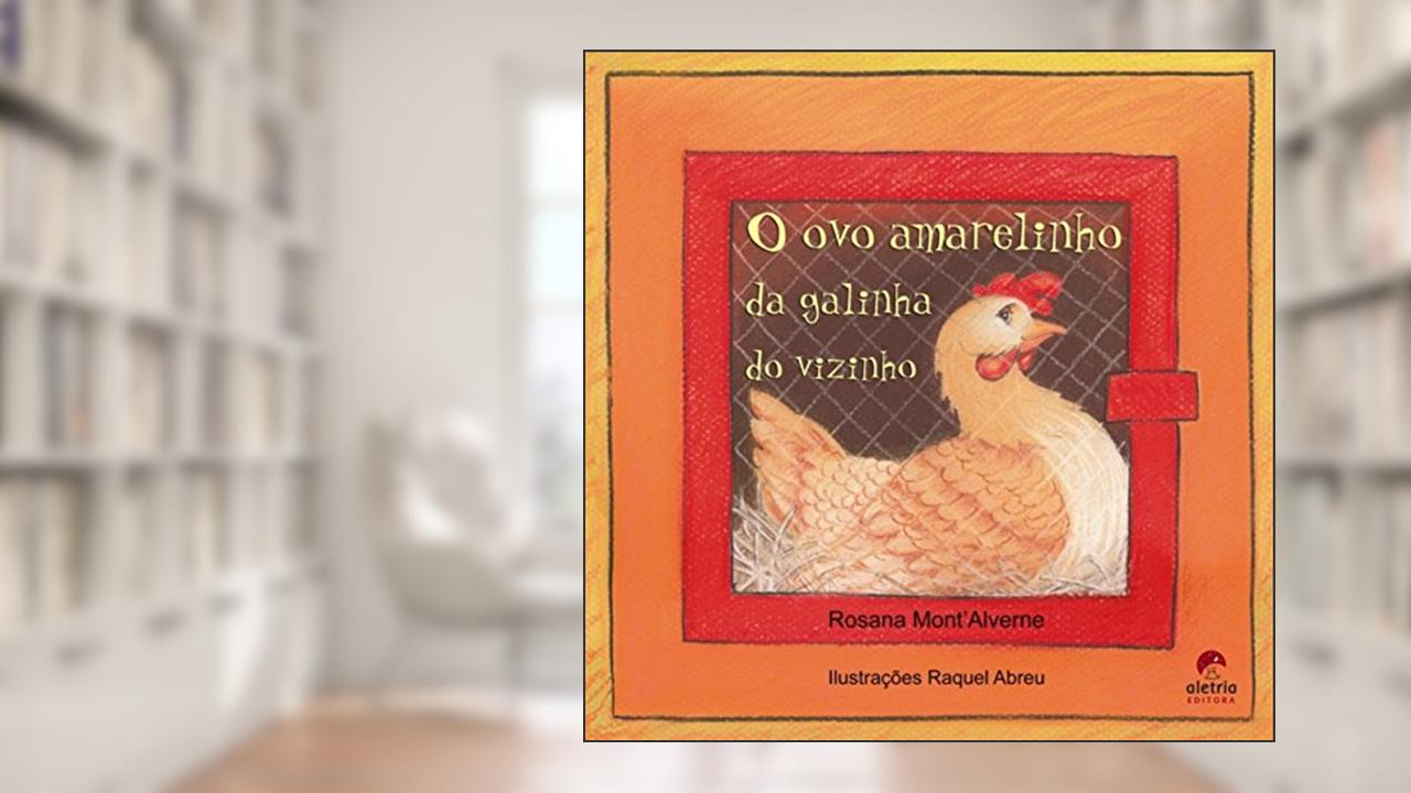 Capa de O ovo Amarelinho da Galinha do Vizinho, do autor Rosana Mont'Alverne