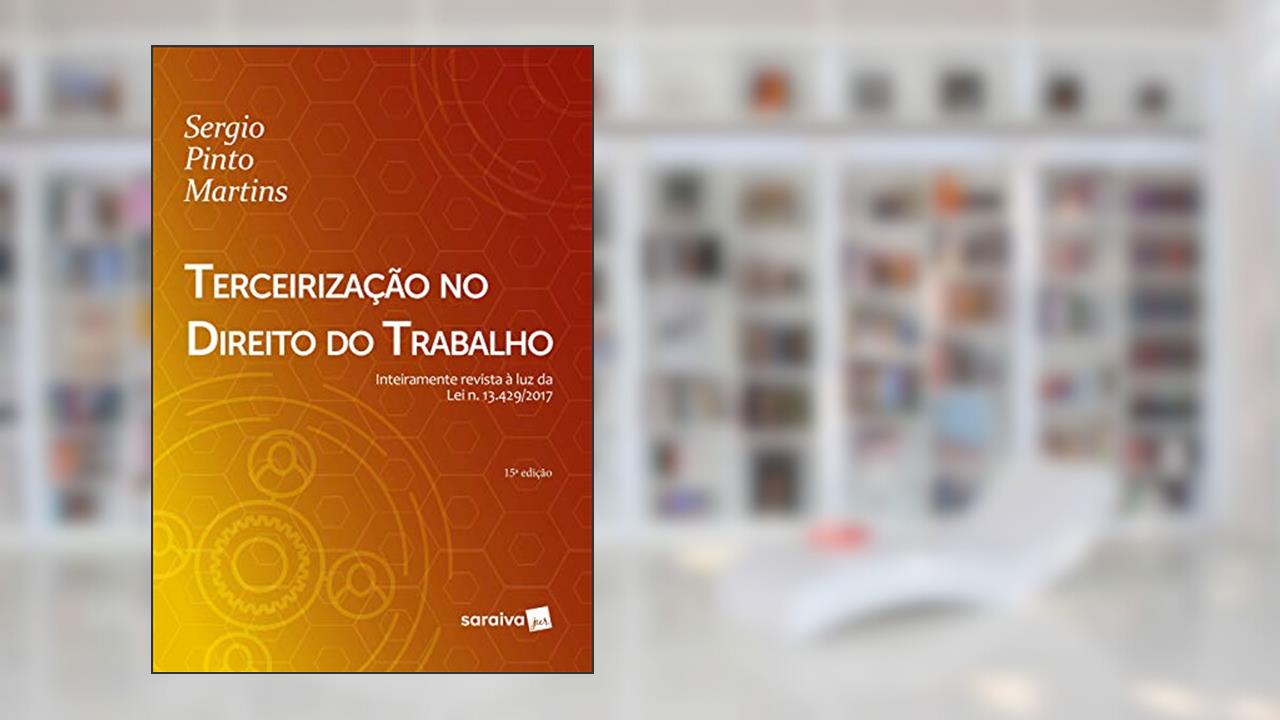 Capa de Terceirização no direito do trabalho - 15ª edição de 2018: Inteiramente revista à luz da Lei n. 13.429/2017, do autor Sérgio Pinto Martins