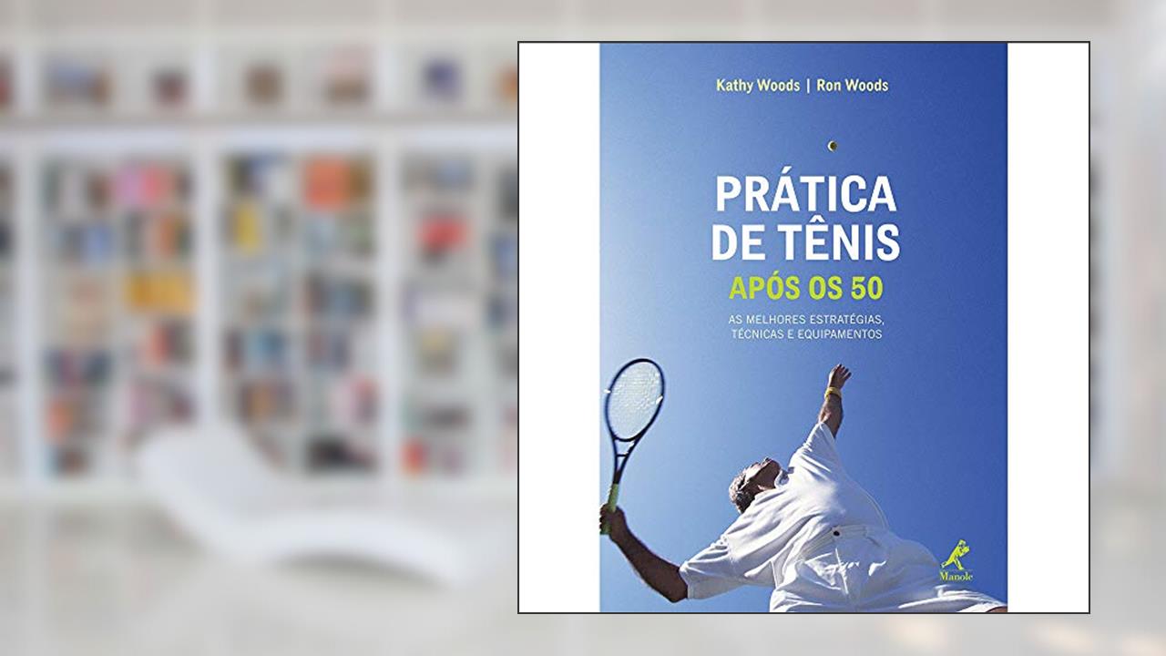 Capa de Prática de tênis após os 50: Seu Guia Para Estratégia, Técnica, Equipamento E Estilo De Vida No Tênis, do autor Kathy Woods; Ron Woods