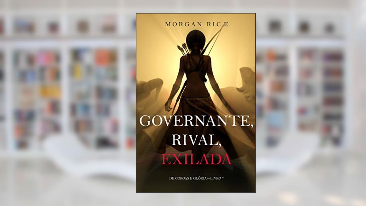 Capa de Governante, Rival, Exilada (De Coroas e Glória-Livro 7), do autor Morgan Rice