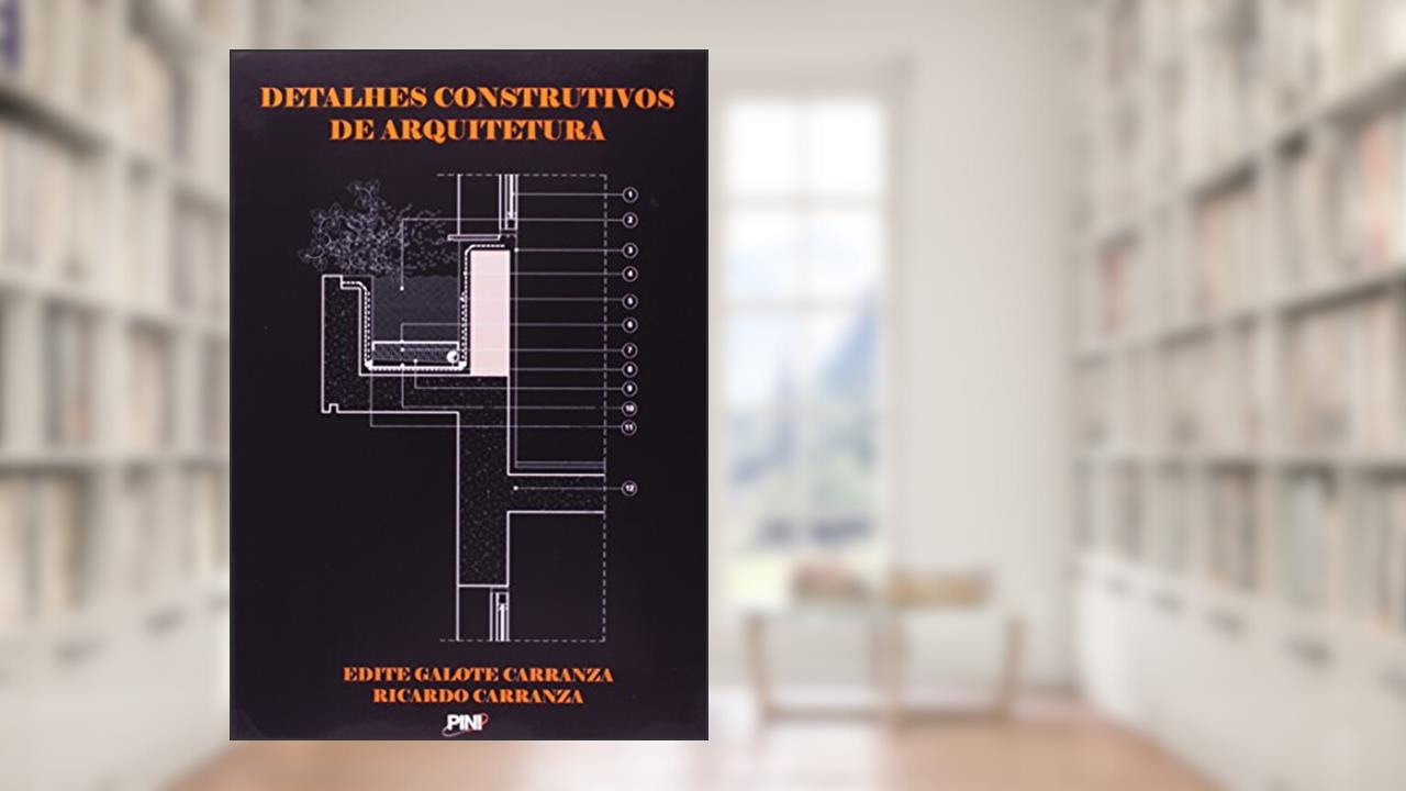Detalhes Construtivos de Arquitetura, do autor Edite Galote Carranza; Ricardo Carranza