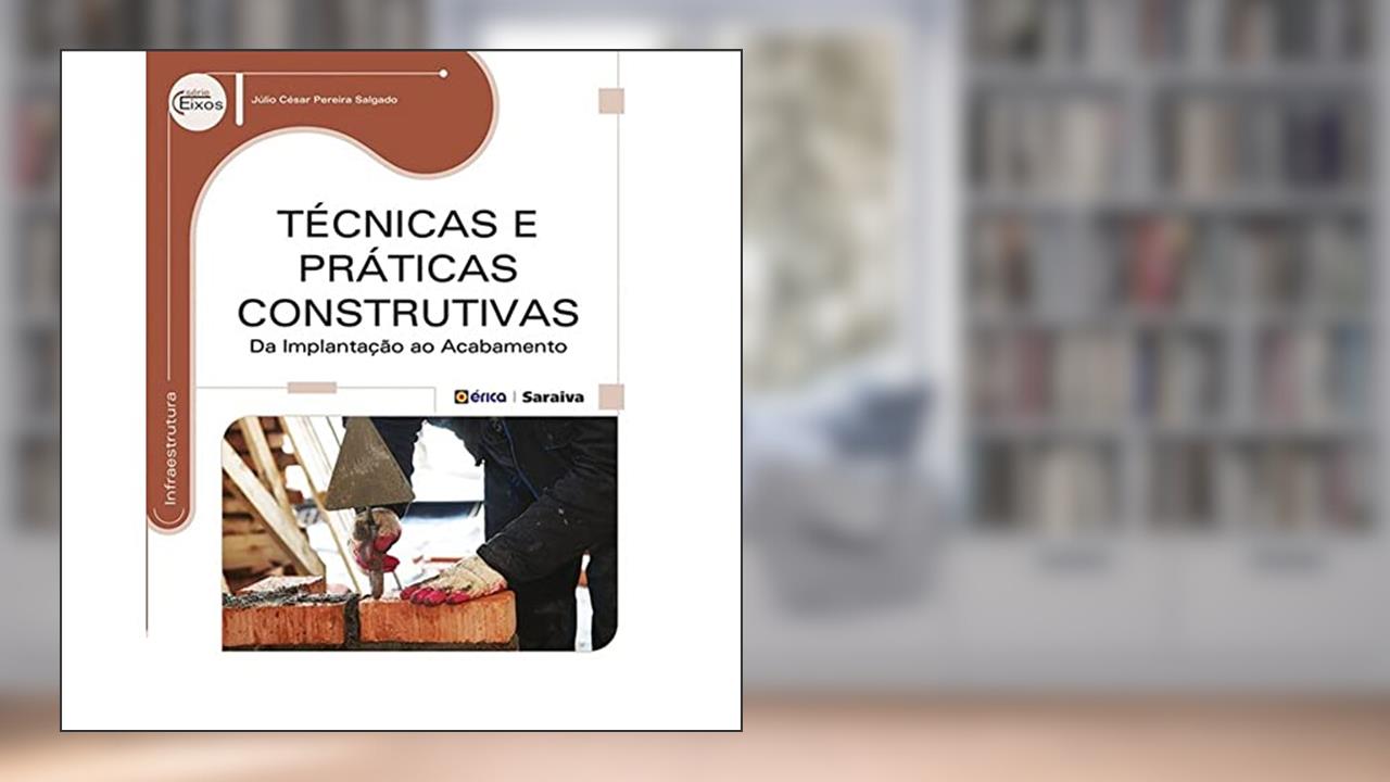 Capa de Técnicas e práticas construtivas: Da implantação ao acabamento, do autor Júlio César Pereira Salgado