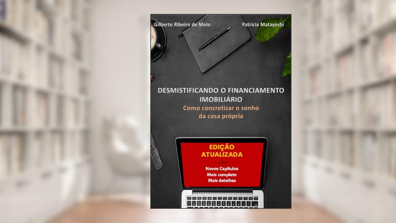 Capa de Desmistificando o financiamento imobiliário: Como concretizar o sonho da casa própria, do autor GILBERTO MELO; PATRICIA MATAYOSHI