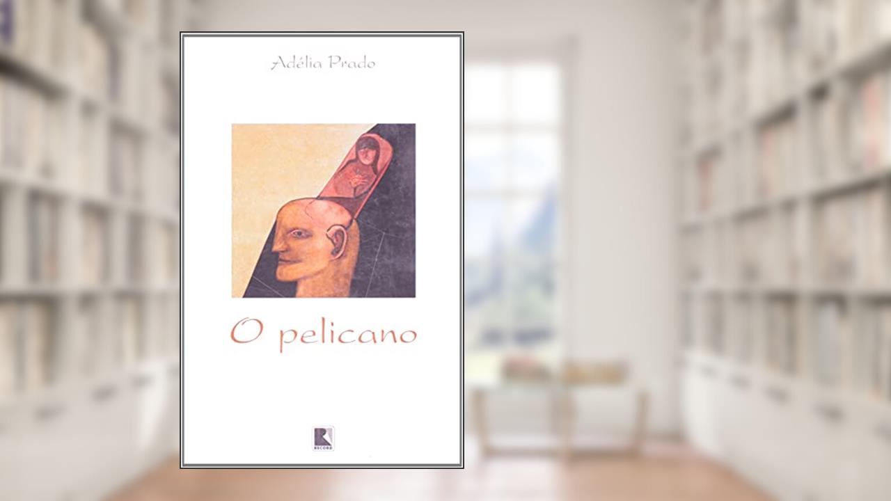 Capa de O PELICANO, do autor Adélia Prado