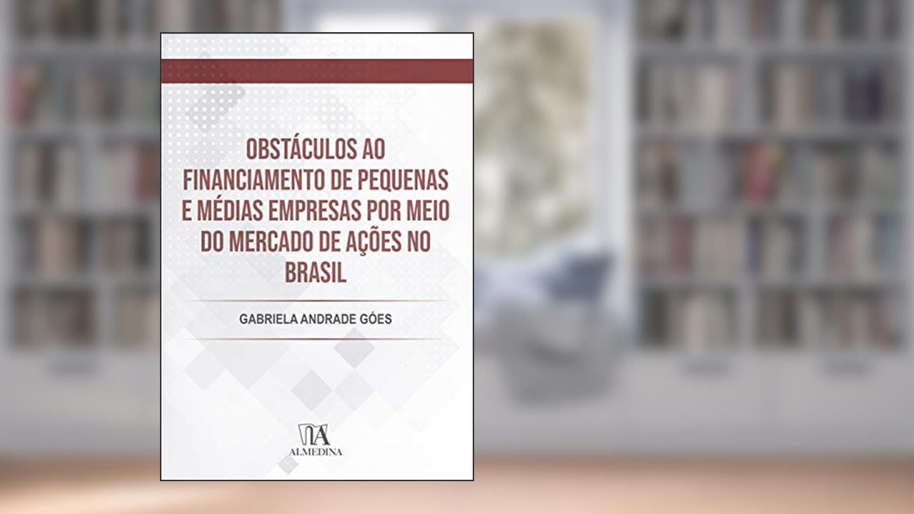 Capa de Obstáculos ao Financiamento de Pequenas e Médias Empresas por Meio do Mercado de Ações no Brasil, do autor Gabriela Andrade Góes