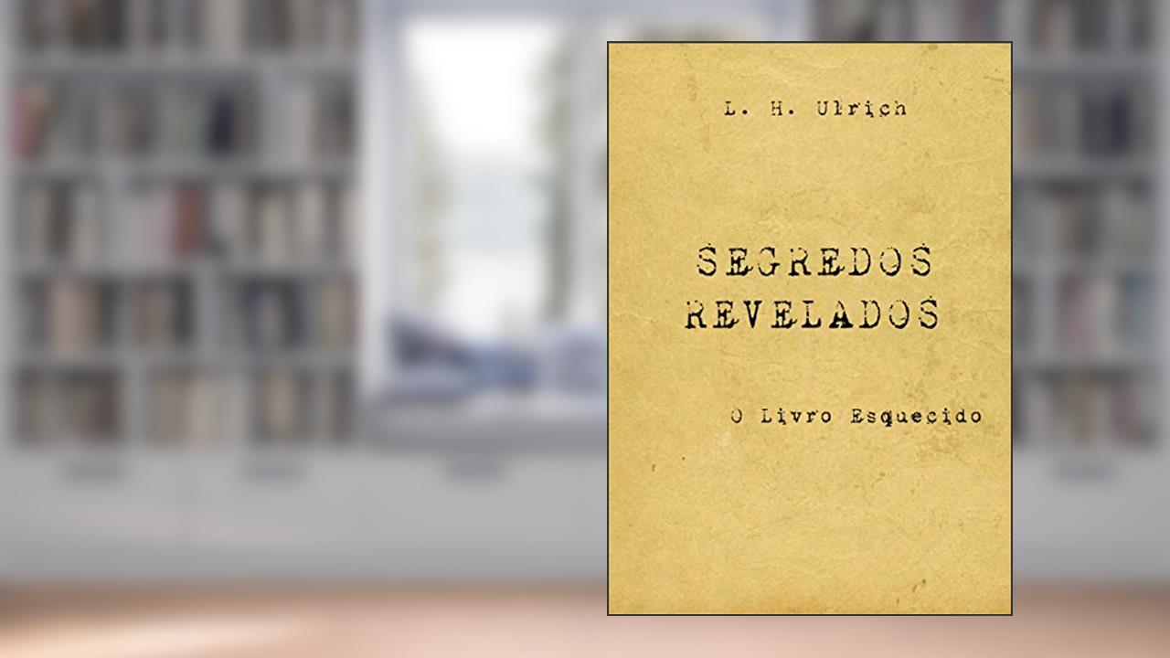 Capa de Segredos Revelados - O Livro Esquecido, do autor L. H. Ulrich