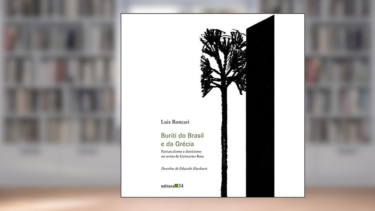 Capa de Buriti do Brasil e da Grécia: Patriarcalismo e dionisismo no sertão de Guimarães Rosa, de Luiz Roncari