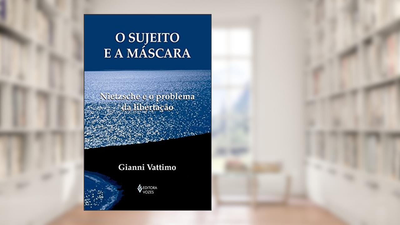 Capa de Sujeito e a máscara: Nietzsche e o problema da libertação, do autor Gianni Vattimo