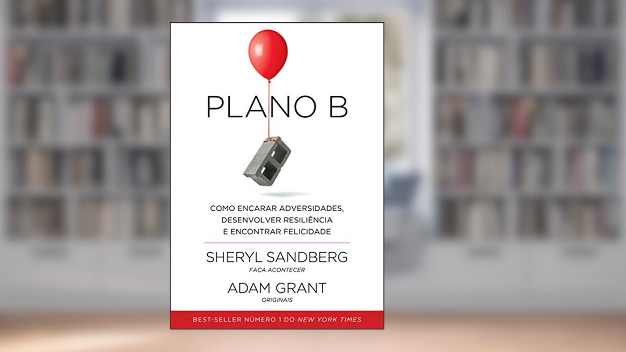 Capa de Plano B: Como encarar adversidades, desenvolver resiliência e encontrar felicidade, do autor Sheryl Sandberg