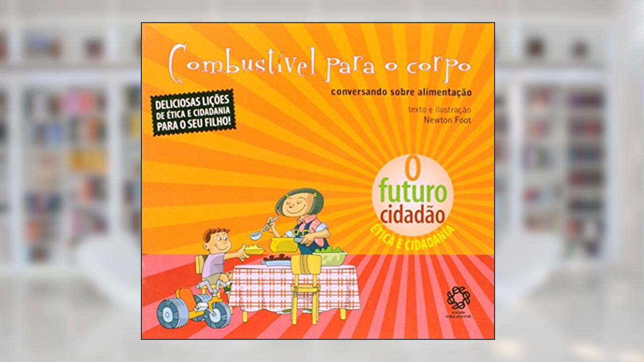 Capa de Combustivel Para o Corpo - Conversando Sobre Alimentacao - Col. O Futuro Ci - 1, do autor Foot