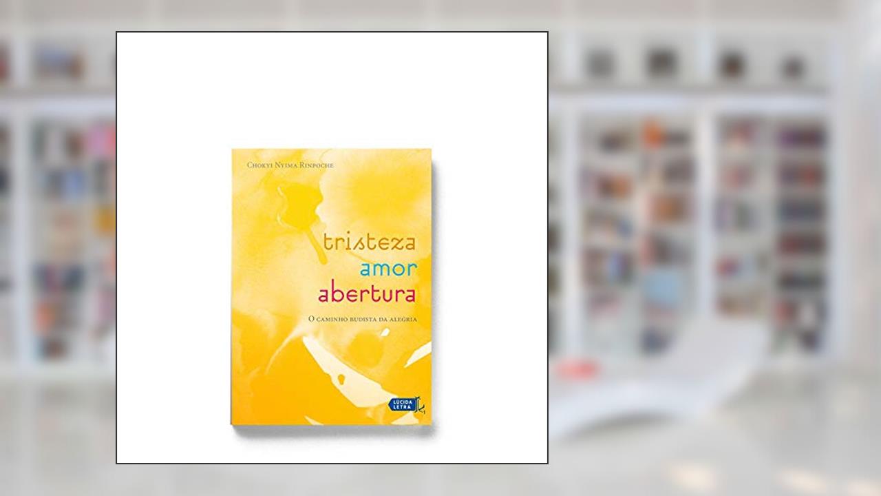 Capa de Tristeza, amor, abertura: O caminho budista da alegria, do autor Chökyi Nyima Rinpoche