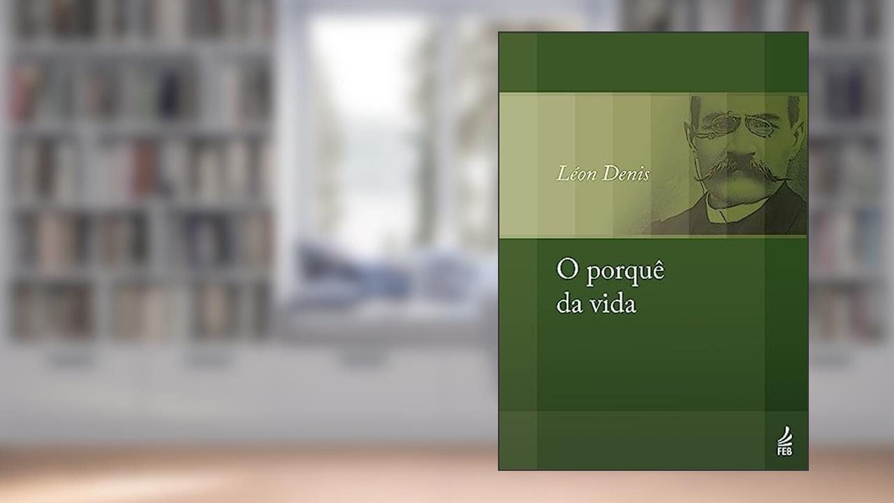 Capa de O Porquê da Vida, do autor Léon Denis