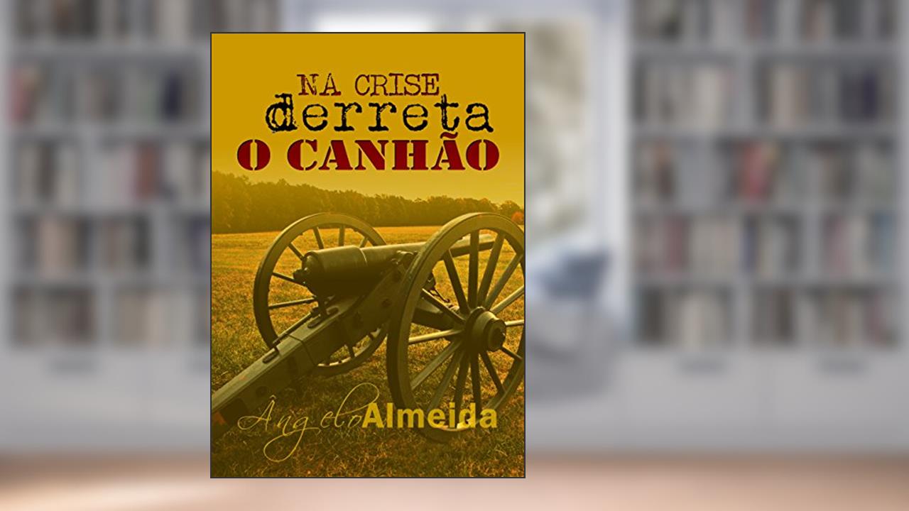 Capa de NA CRISE derreta O CANHÃO, do autor Ângelo Almeida
