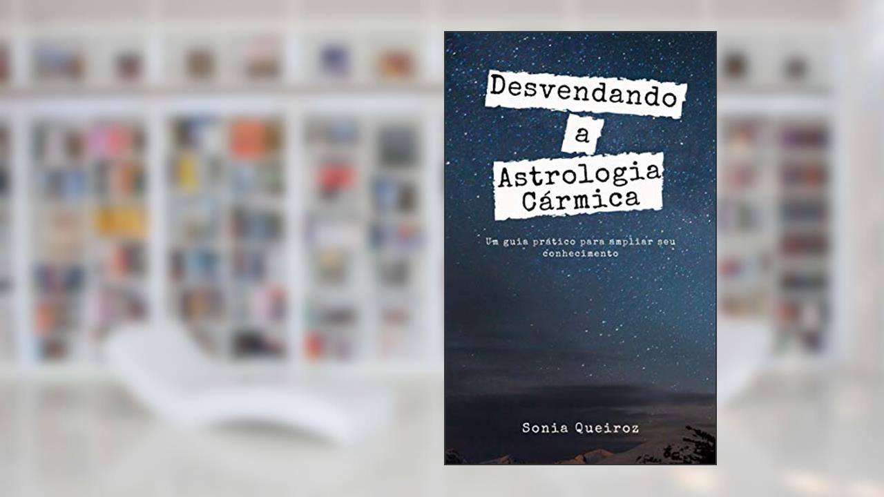 Capa de Desvendando a Astrologia Cármica: Um guia prático para ampliar seu conhecimento, do autor Sonia Queiroz