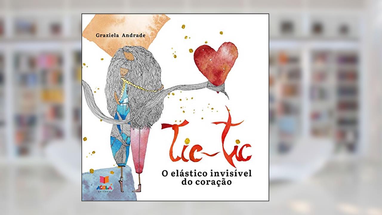 Capa de Tic-Tic: o elástico invisível do coração, do autor Graziela Andrade