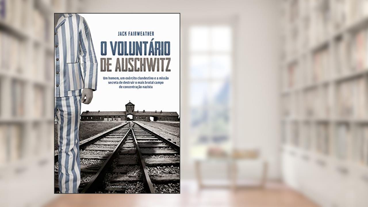 Capa de O voluntário de Auschwitz, do autor Jack Fairweather