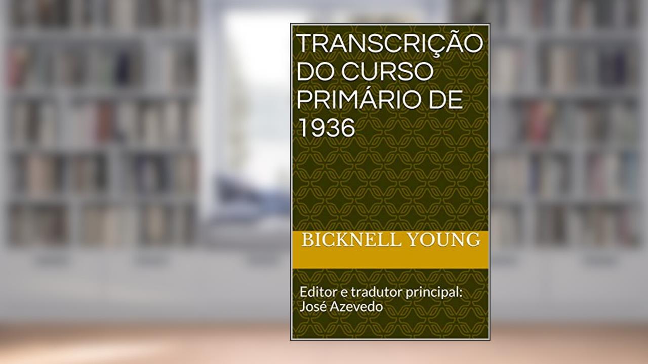 Capa de Transcrição do Curso Primário de 1936: Editor e tradutor principal: José Azevedo, do autor Bicknell Young