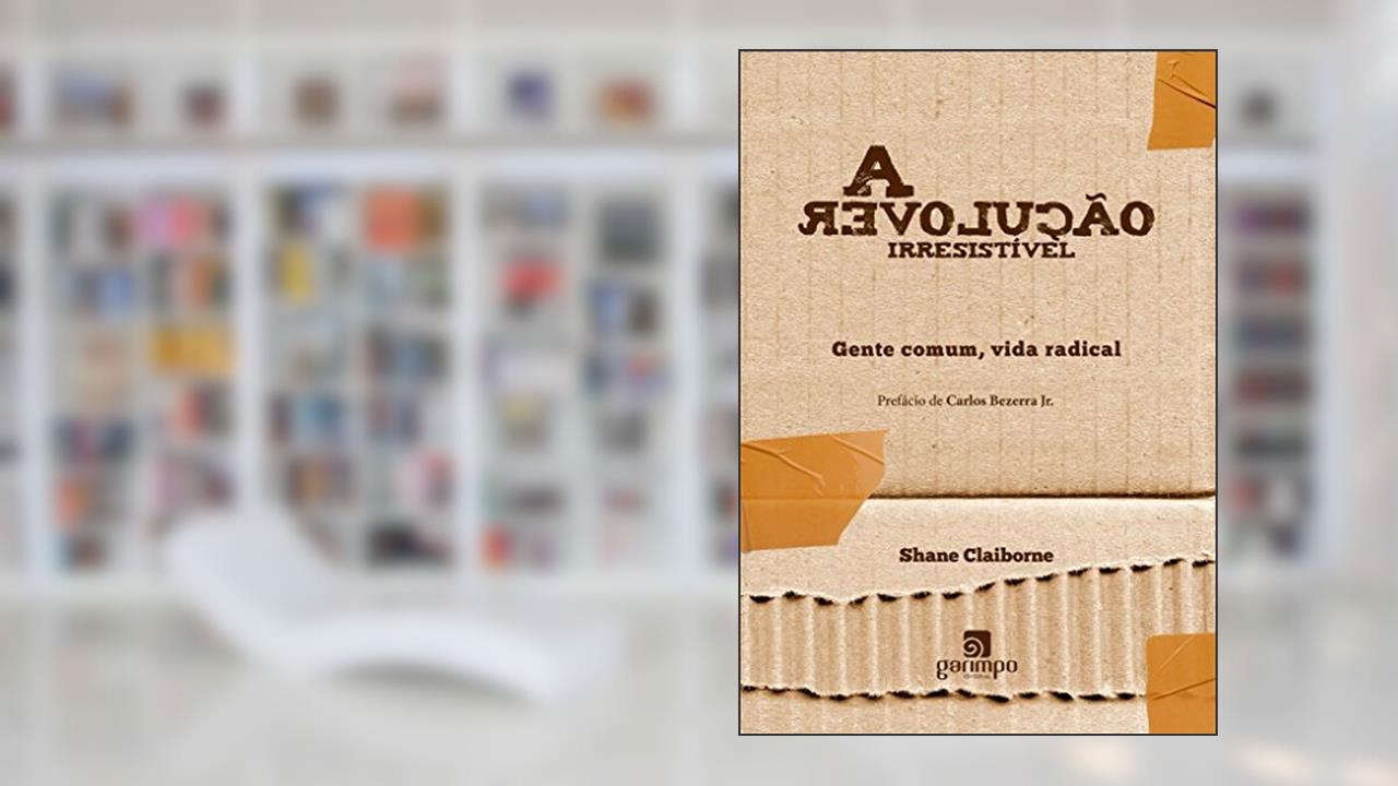 Capa de A Revolução Irresistível: Gente Comum, Vida Radical, do autor Shane Claiborne