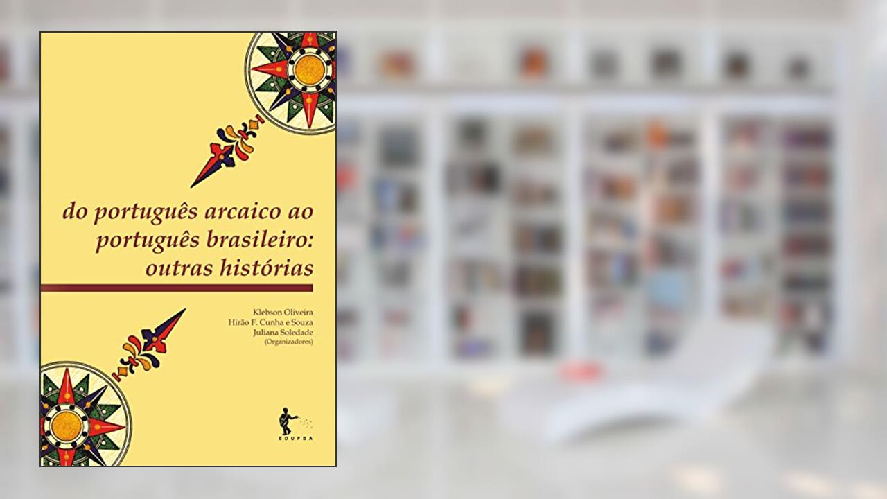 Capa de Do português arcaico ao português brasileiro: outras histórias, do autor Klebson Oliveira; Hirão F Cunha e Souza; Juliana Soledade