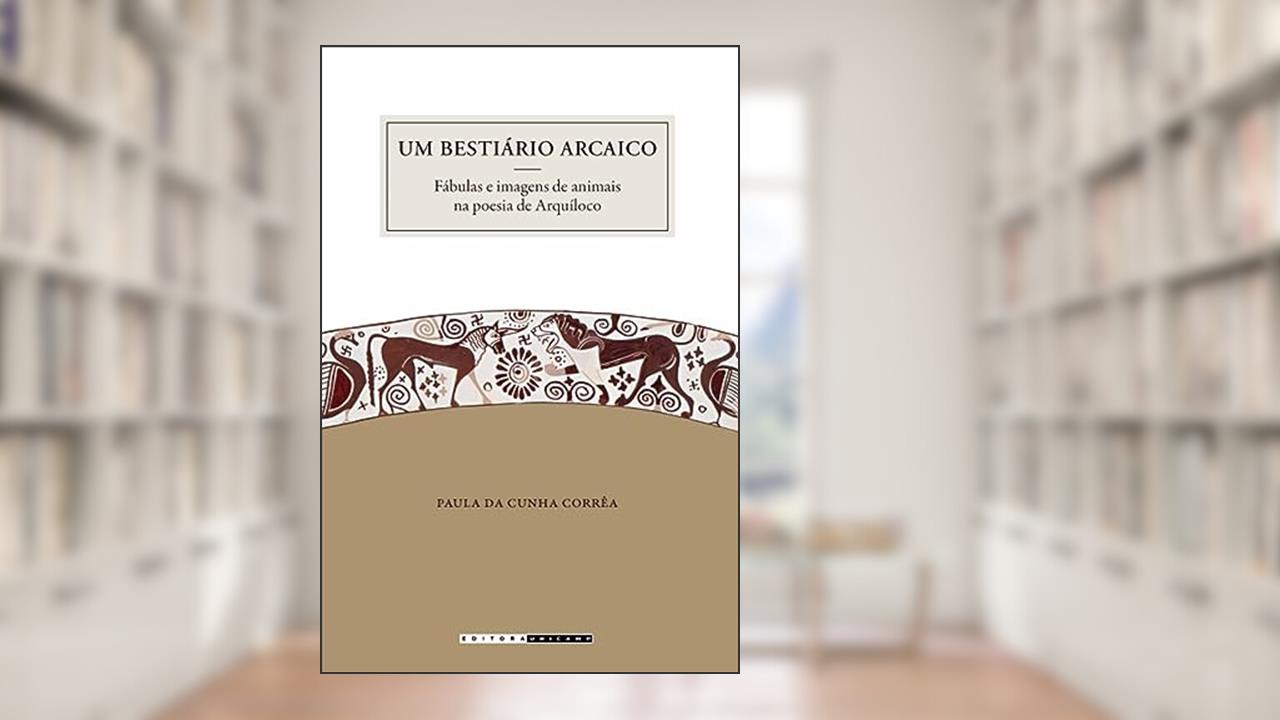Capa de Um bestiário arcaico: Fábulas e Imagens de Animais na Poesia de Arquíloco, do autor Paula da Cunha Corrêa