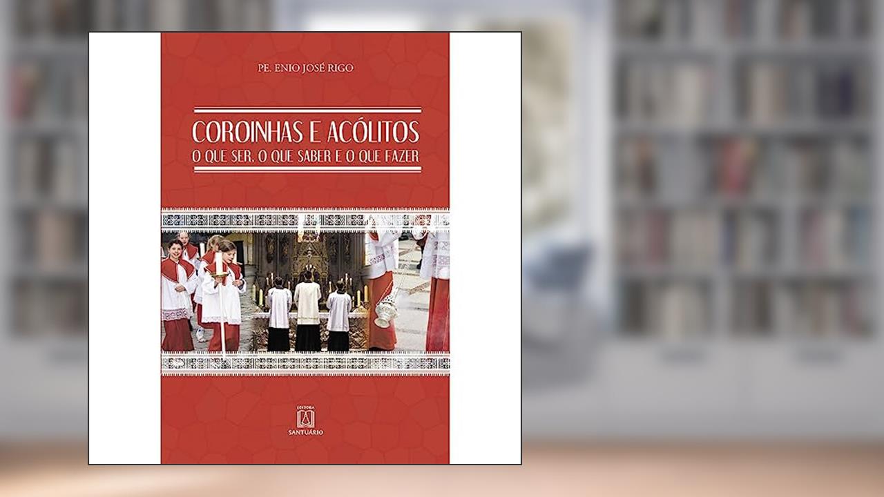 Capa de Coroinhas e Acolitos: o que Ser, o que Saber e o que Fazer, do autor Pe. Enio José Rigo