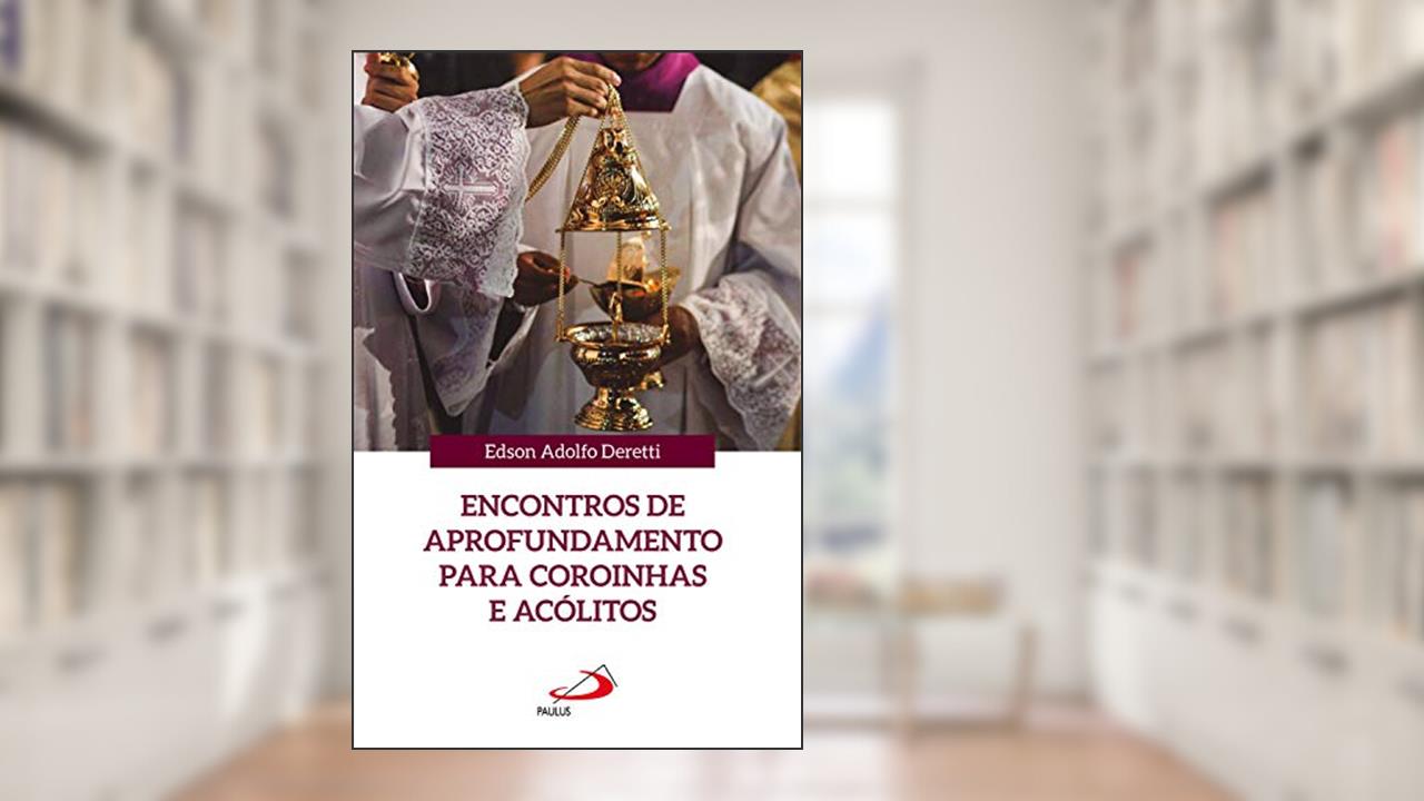 Capa de Encontros de aprofundamento para coroinhas e acólitos (Coleção Celebrar a fé e a vida Livro 1), do autor Edson Adolfo Deretti