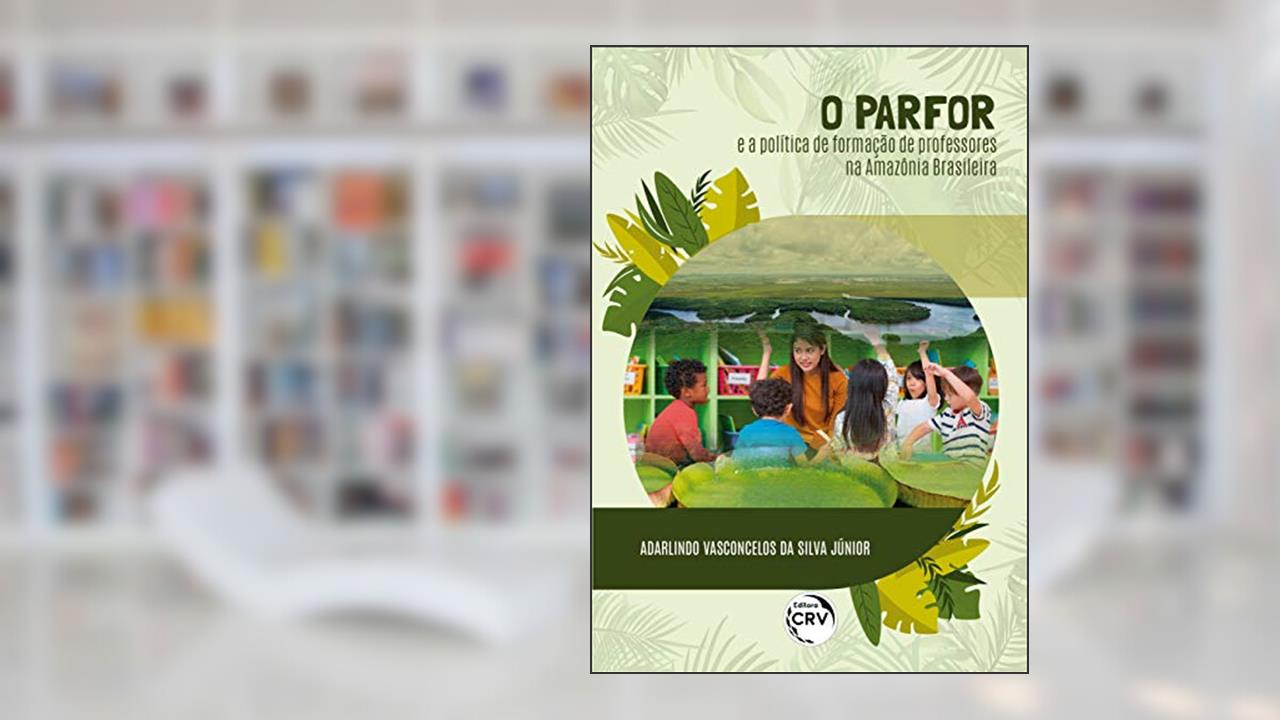 Capa de O parfor e a política de formação de professores na amazônia brasileira, do autor Adarlindo Vasconcelos da Silva Júnior