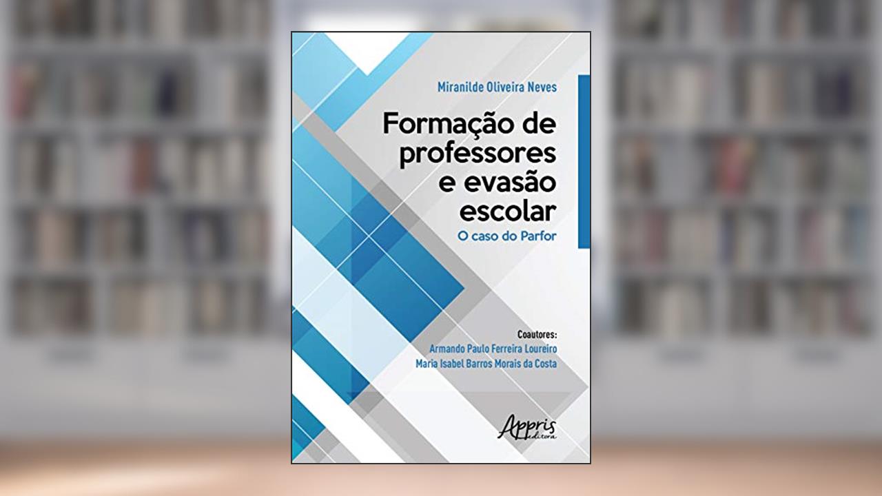 Capa de Formação de professores e evasão escolar: o caso do parfor, do autor Miranilde Oliveira Neves