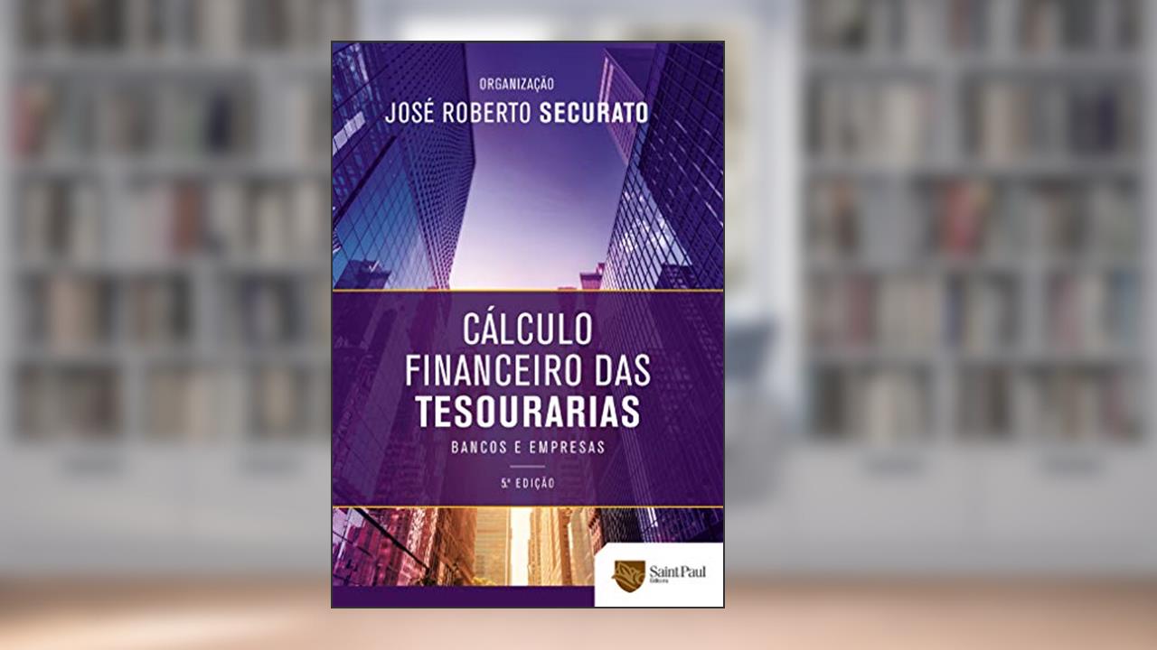 Capa de Cálculo financeiro das tesourarias; Bancos e empresas, do autor José Roberto Securato