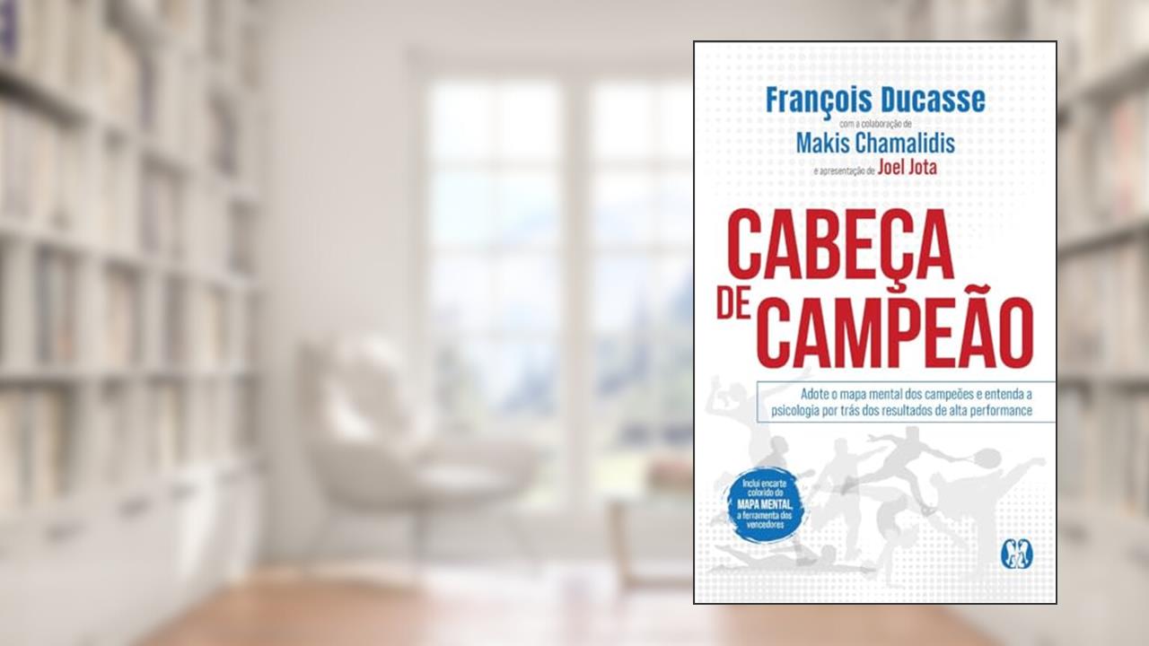 Cabeça de Campeão: Adote o mapa mental dos campeões e entenda a psicologia por trás dos resultados de alta performance., do autor François Ducasse