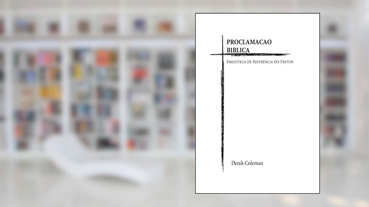 Capa de Proclamacao Biblica: Biblioteca de Referencia do Pastor, do autor Derek Coleman