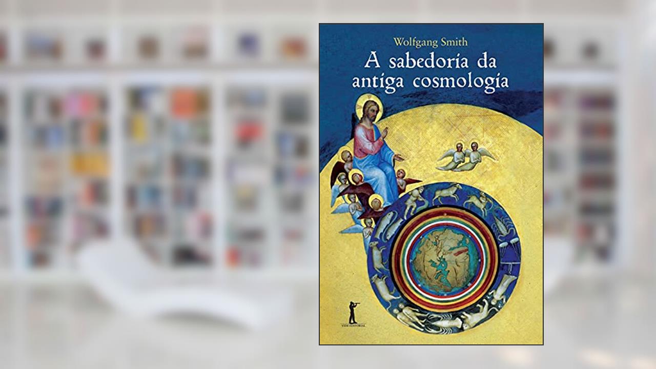 Capa de A Sabedoria da Antiga Cosmologia, do autor Wolfgang Smith