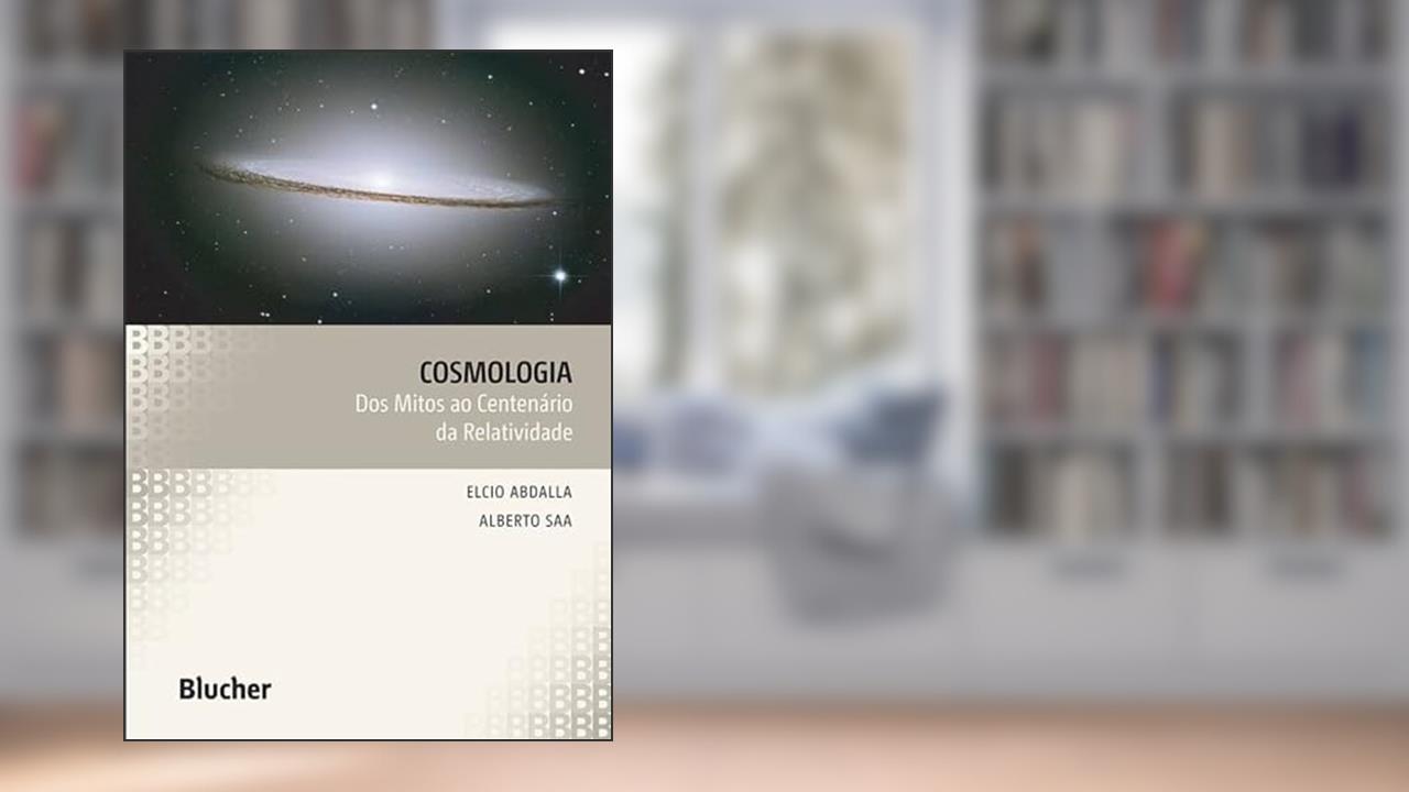 Capa de Cosmologia: dos Mitos ao Centenário da Relatividade, do autor Elcio Abdalla; Alberto Saa