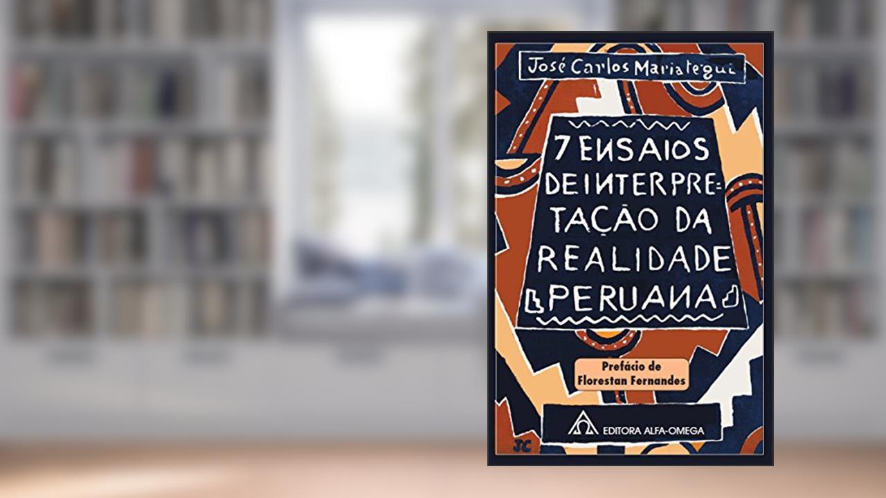 Capa de 7 Ensaios de Interpretação da Realidade Peruana, do autor José Carlos Mariátegui