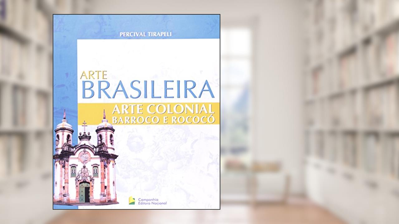 Capa de Arte Colonial. Barroco E Rococo Do Seculo Xvi Ao Xviii, do autor Percival Tirapeli