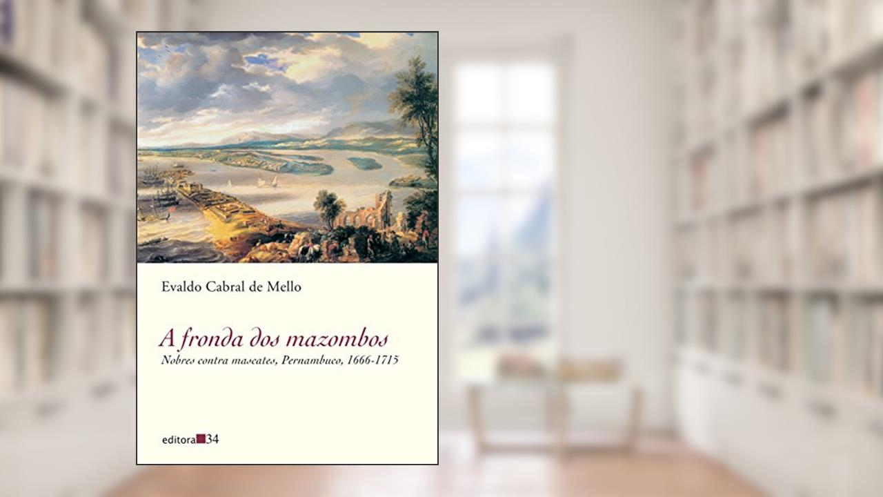 Capa de A fronda dos mazombos: Nobres Contra Mascotes, Pernambuco, 1666-1715, de Evaldo Cabral de Mello