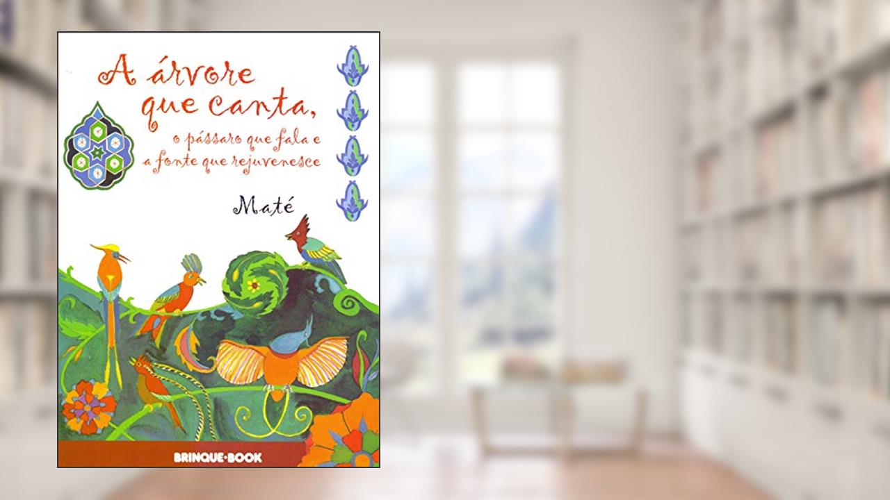 Capa de A Árvore que Canta, o Pássaro que Fala e a Fonte que Rejuvenesce, do autor Maté