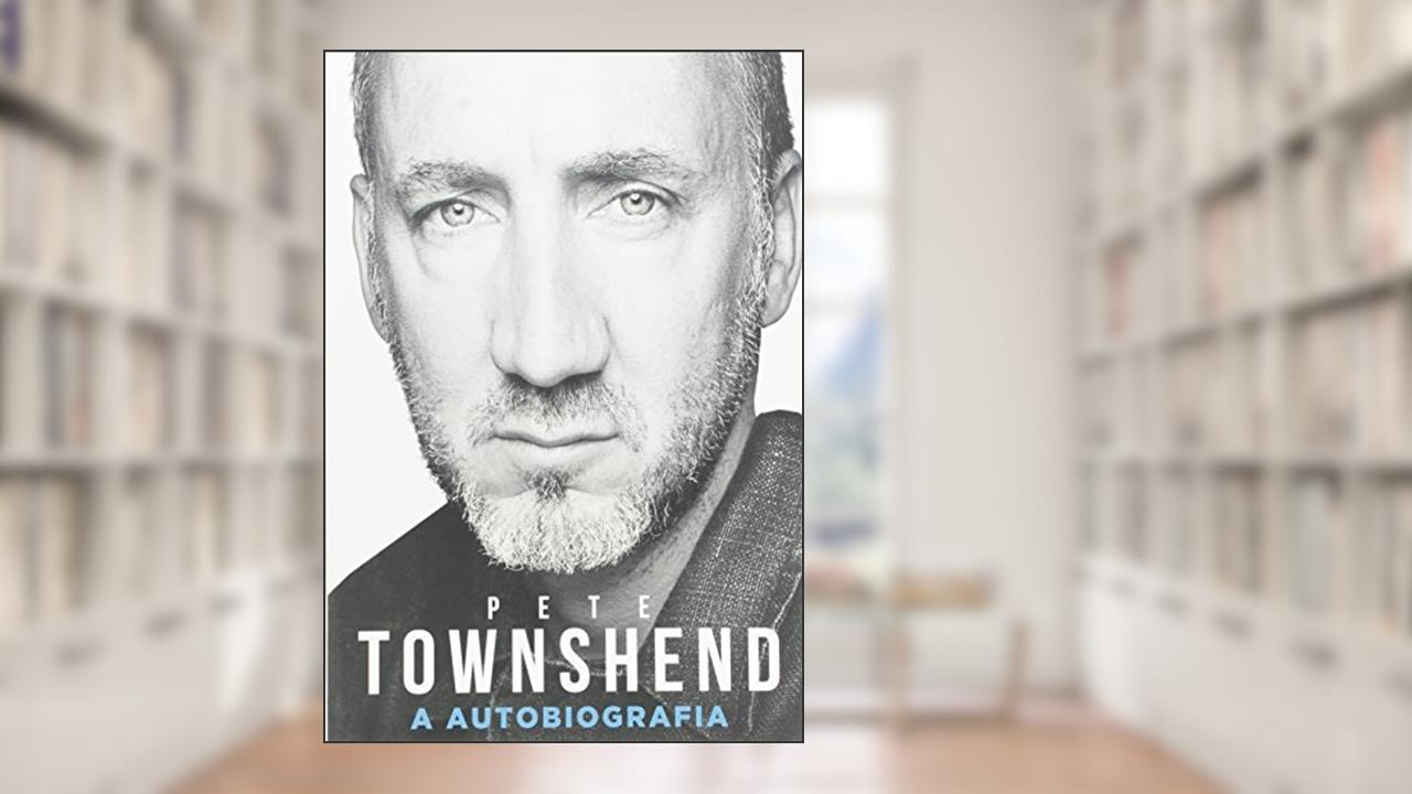Capa de Pete Townshend: A autobiografia, do autor Pete Towshend