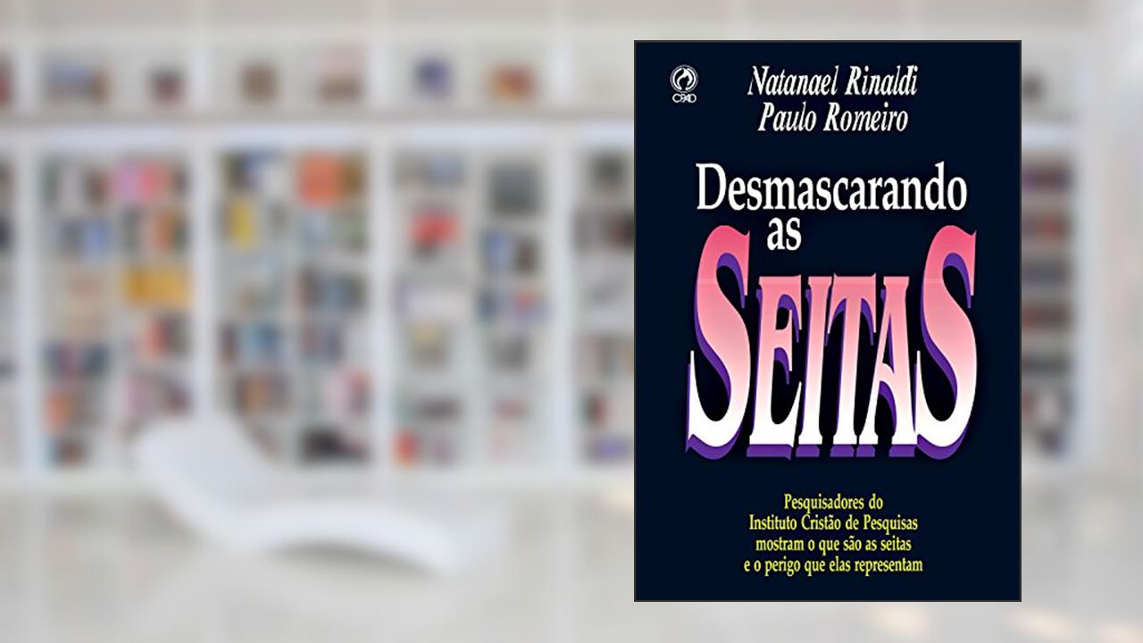 Capa de Desmascarando as Seitas: Pesquisadores do Instituto Cristão de Pesquisas mostram o que são as Seitas e o Perigo que elas Representam, do autor Natanael Rinaldi; Paulo Romeiro